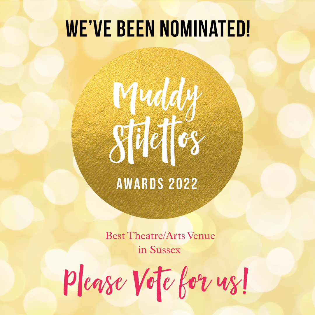 an image of one or more people and text that says 'WE'VE BEEN NOMINATED! Muddy Stilettos AWARDS 2022 Best Theatre/Art Venue in Sussex Please Votefor us!'
